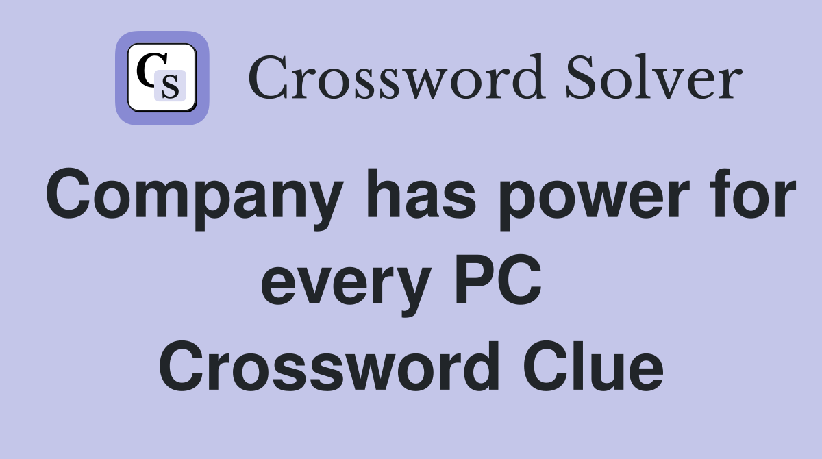 Company has power for every PC  Crossword Clue