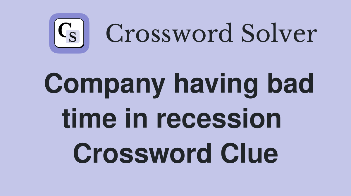 Company having bad time in recession  Crossword Clue