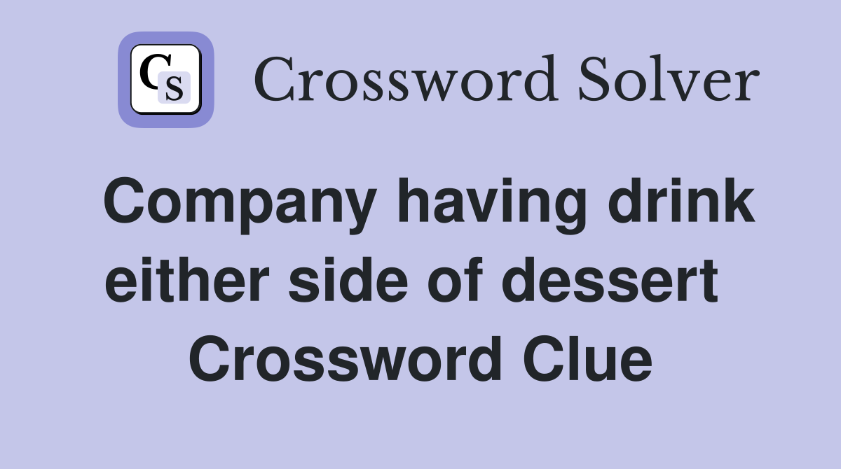 Company having drink either side of dessert  Crossword Clue
