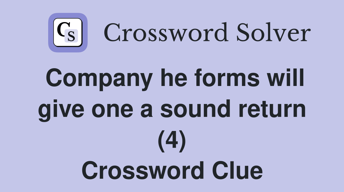 Company he forms will give one a sound return (4) Crossword Clue