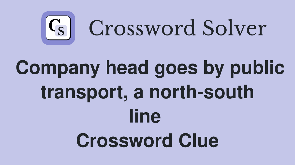 Company head goes by public transport, a north-south line  Crossword Clue