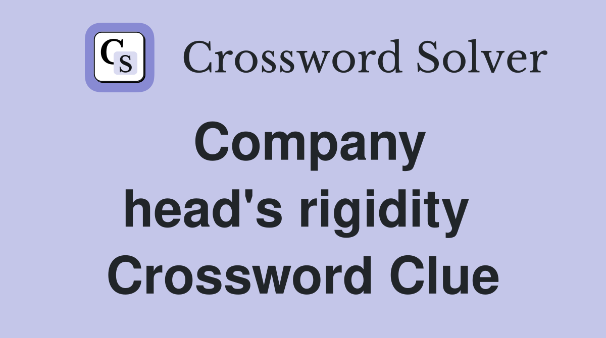 Company head's rigidity  Crossword Clue
