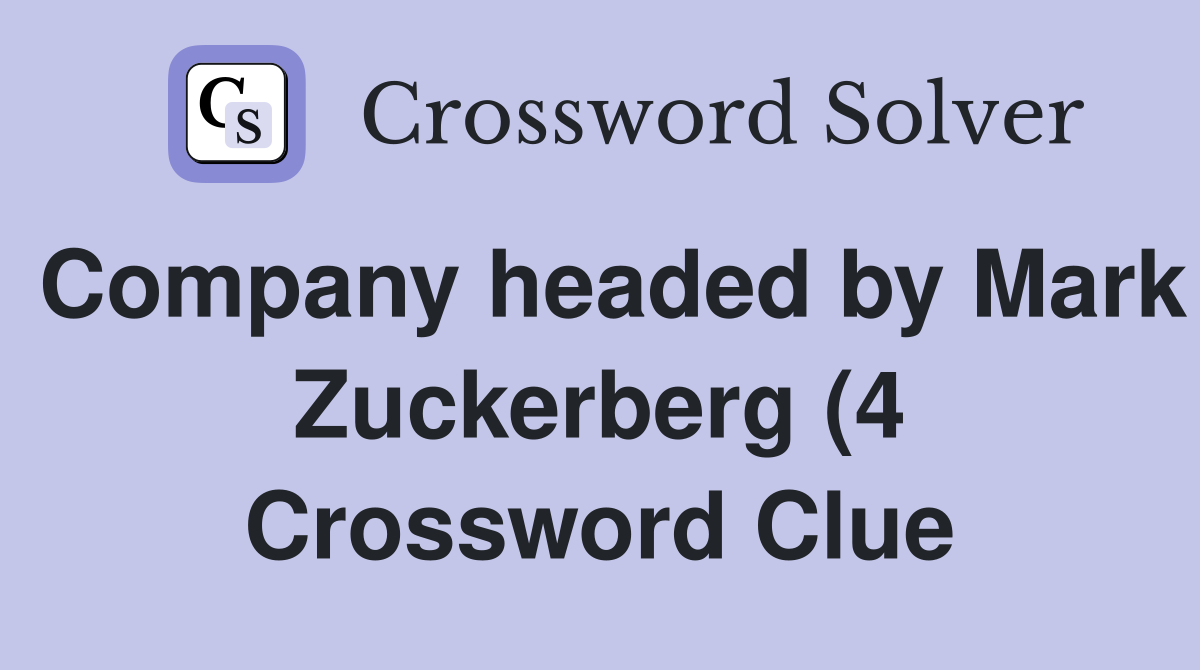 Company headed by Mark Zuckerberg (4) Crossword Clue Answers Company headed by Mark Zuckerberg (4) Crossword Clue Answers