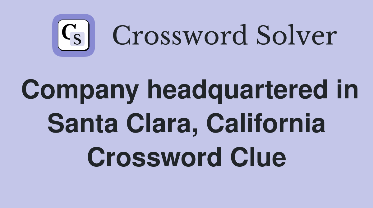 Company headquartered in Santa Clara, California Crossword Clue