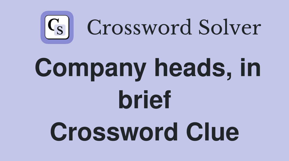 Company heads, in brief Crossword Clue