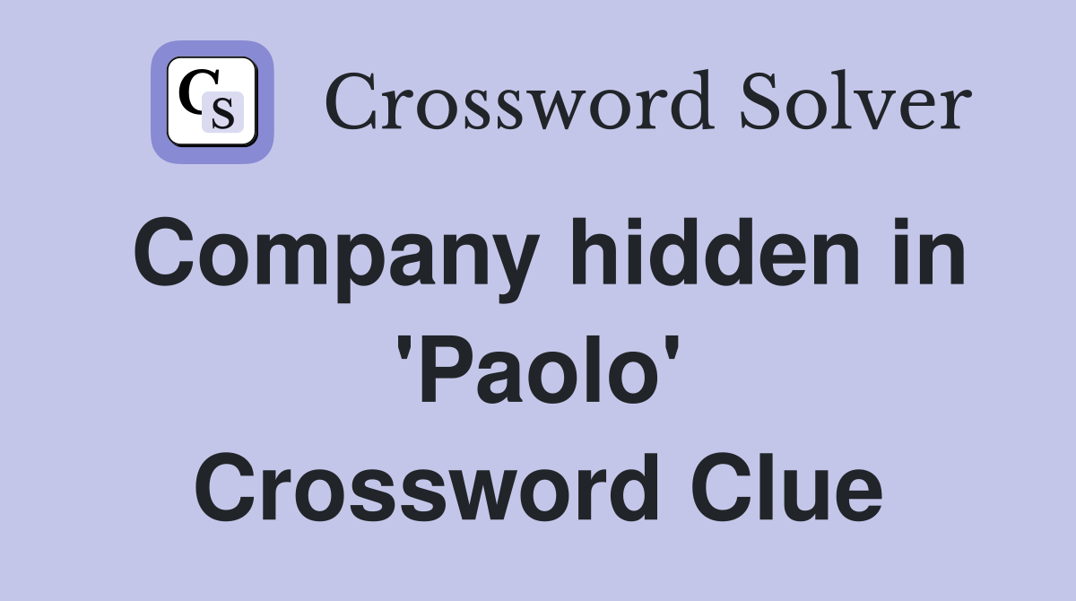 Company hidden in 'Paolo' Crossword Clue