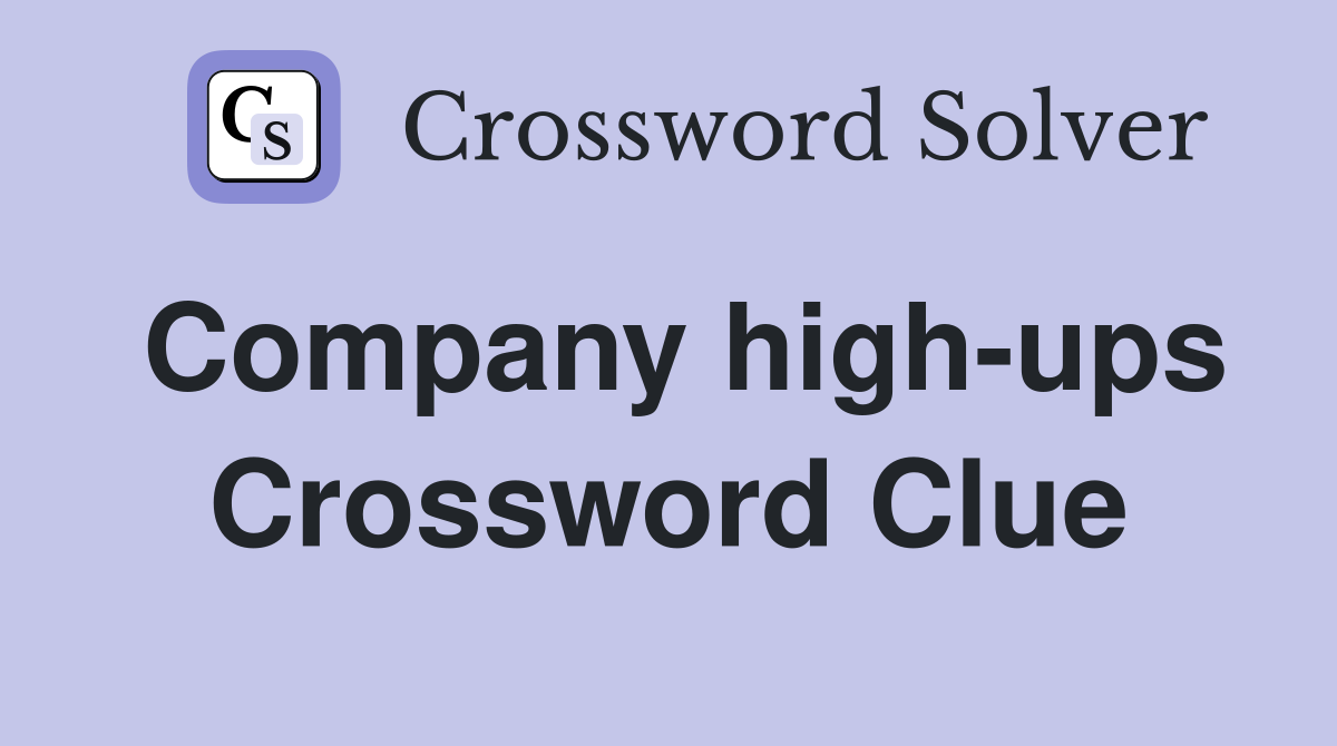 Company high-ups Crossword Clue