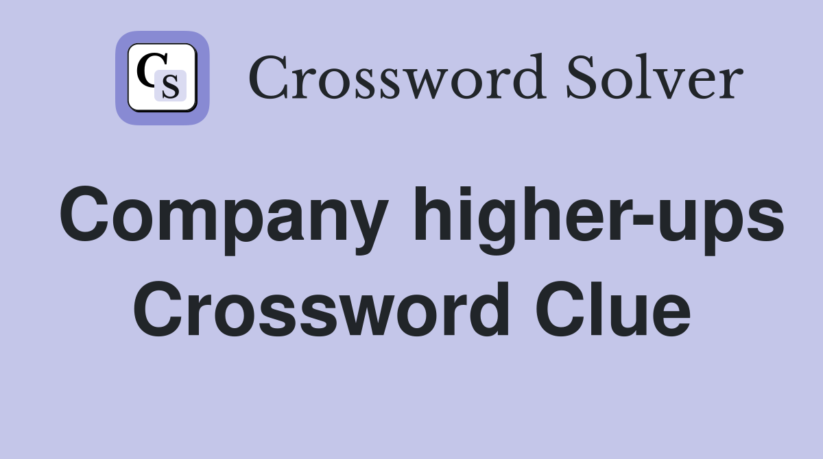 Company higher-ups Crossword Clue