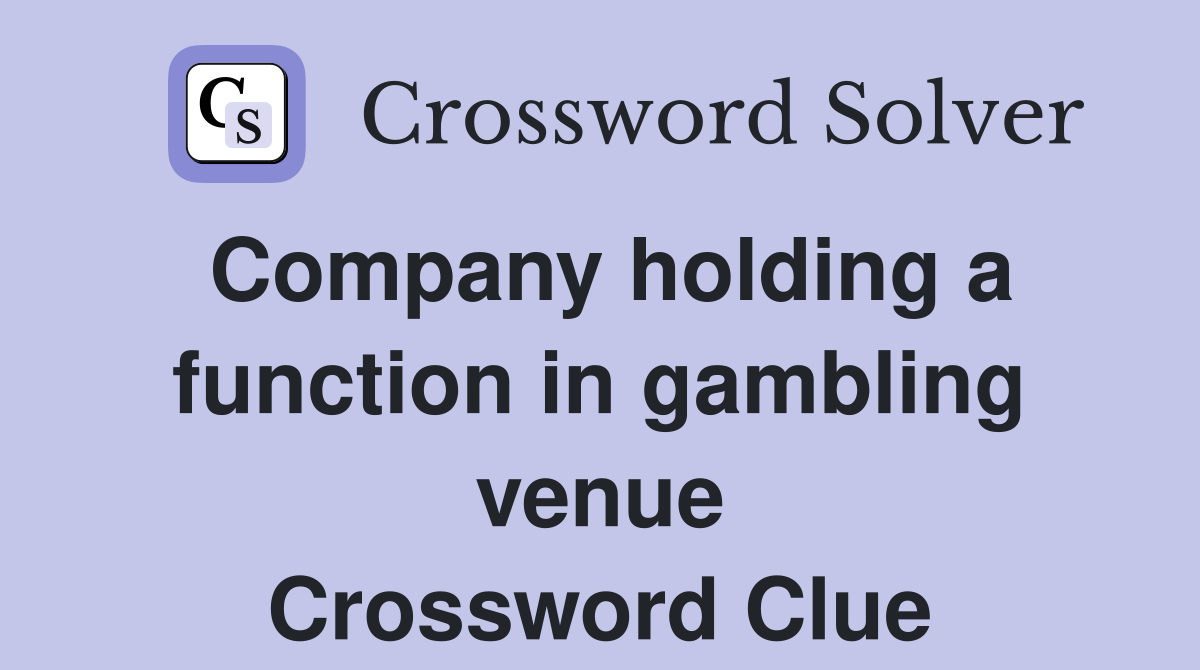 Company holding a function in gambling venue Crossword Clue