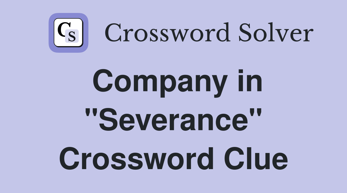 Company in "Severance" Crossword Clue