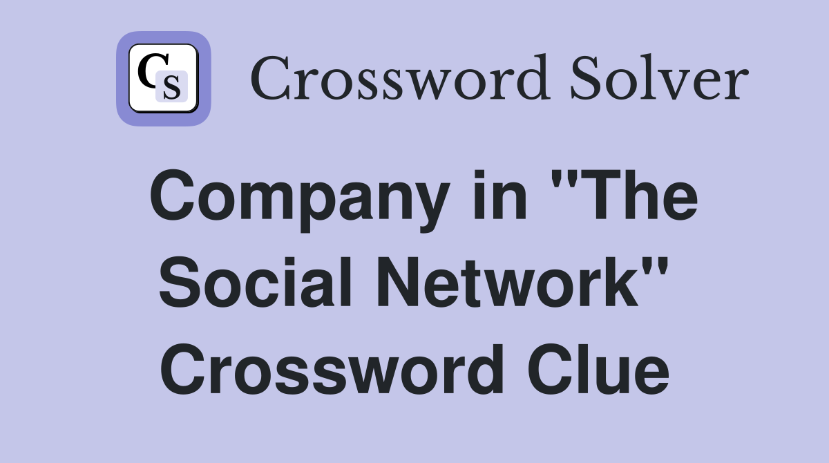 Company in "The Social Network" Crossword Clue
