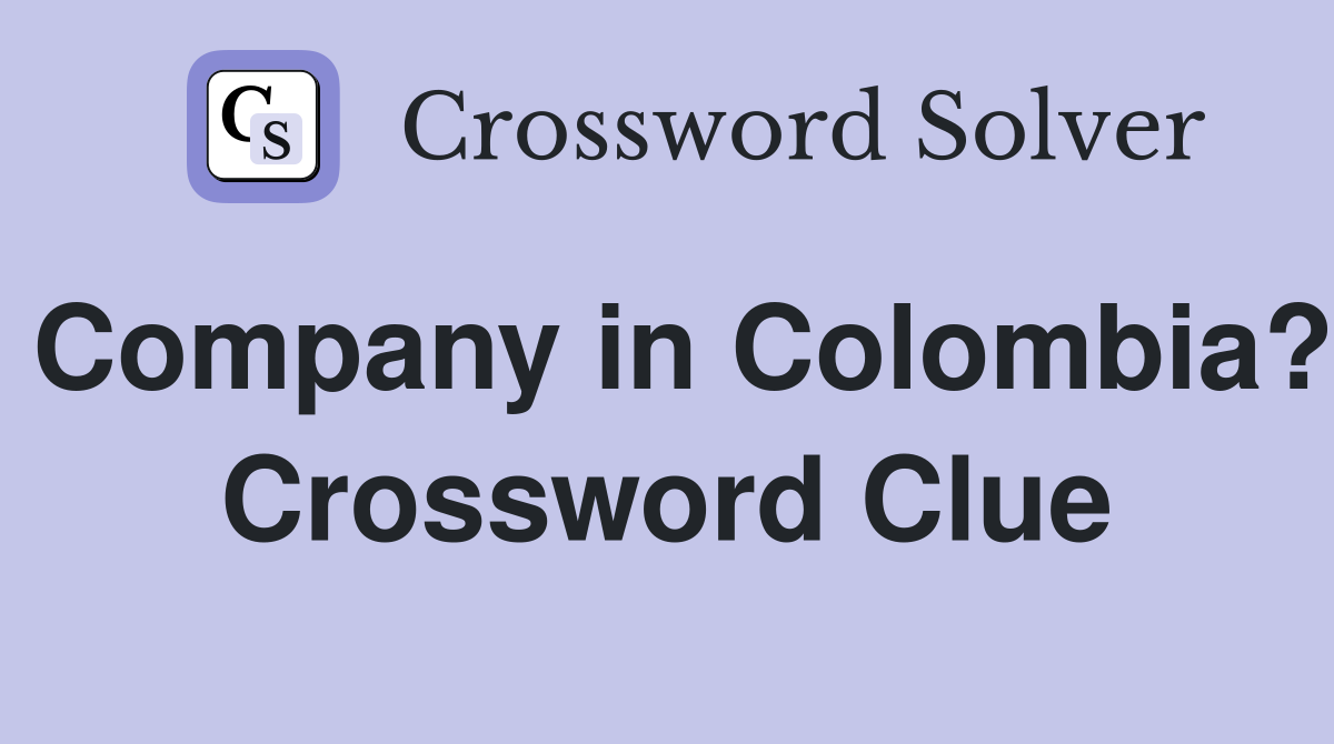 Company in Colombia? Crossword Clue