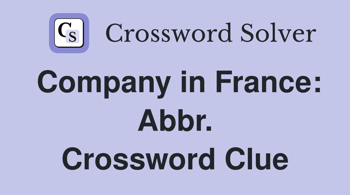 Company in France: Abbr. Crossword Clue
