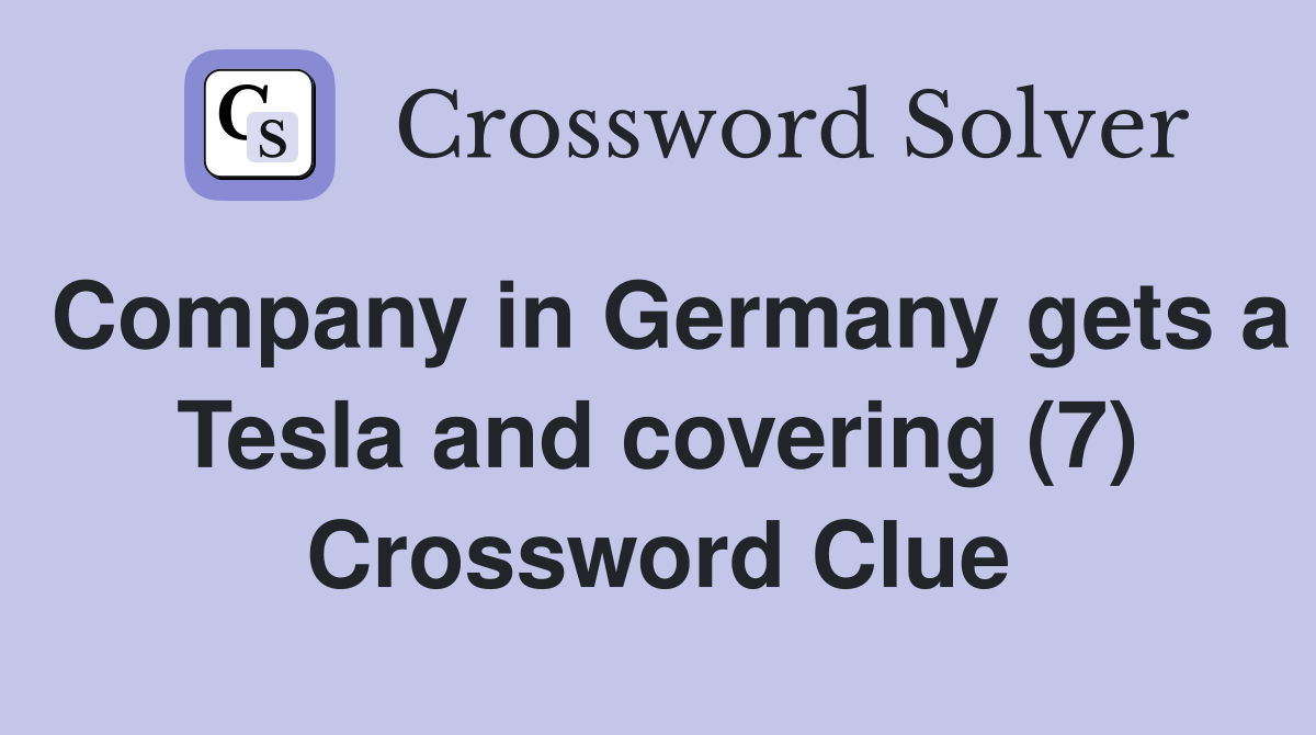 Company in Germany gets a Tesla and covering (7) Crossword Clue