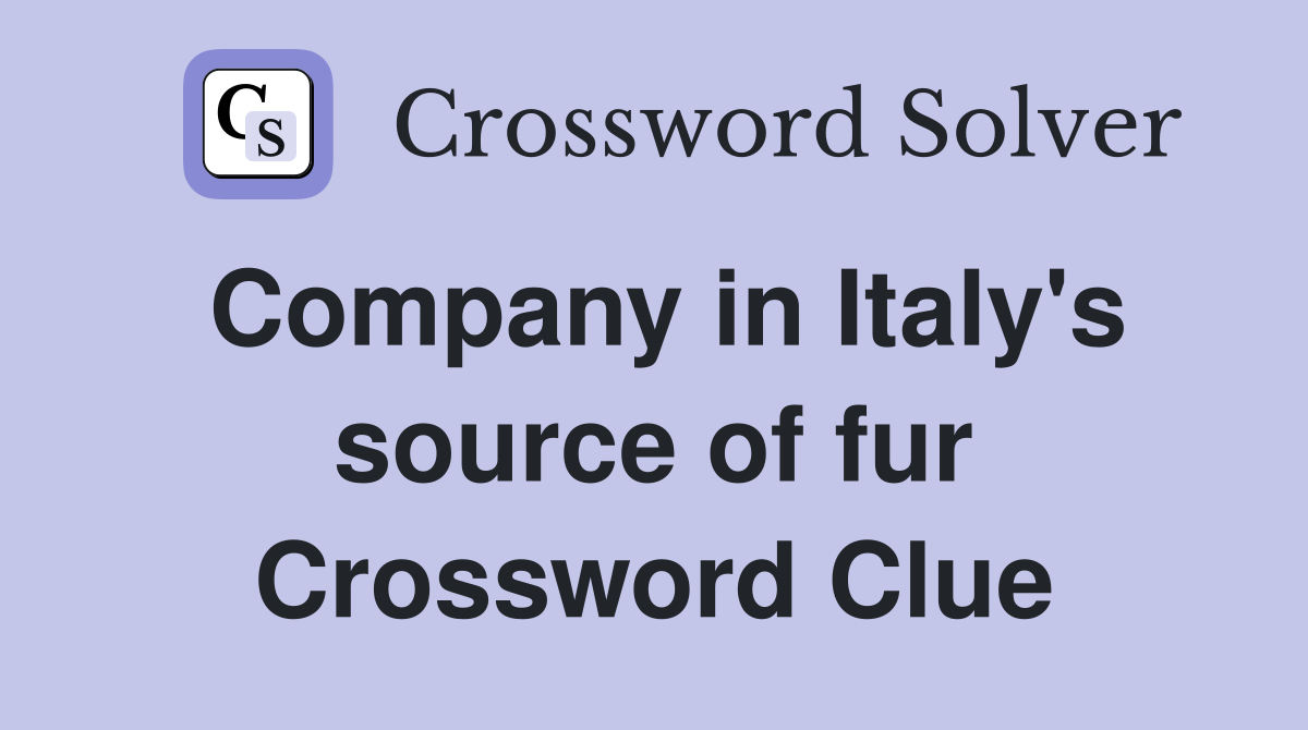 Company in Italy's source of fur Crossword Clue