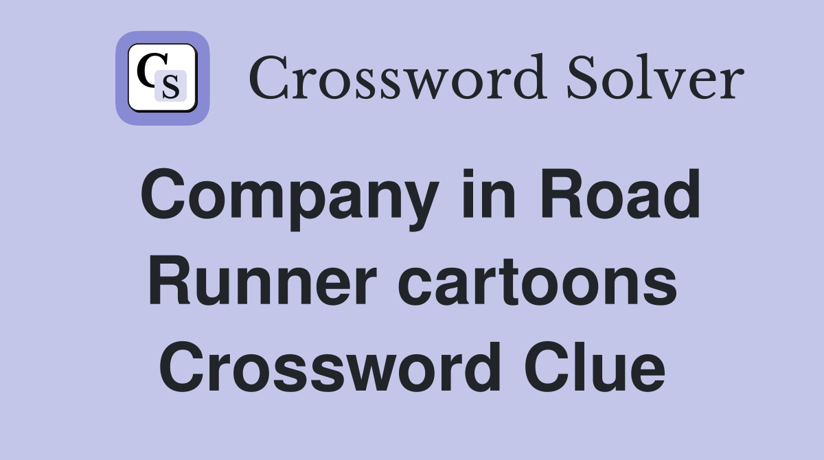Company in Road Runner cartoons Crossword Clue