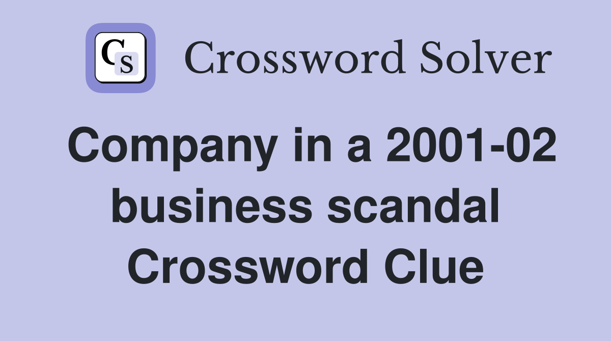Company in a 2001-02 business scandal Crossword Clue