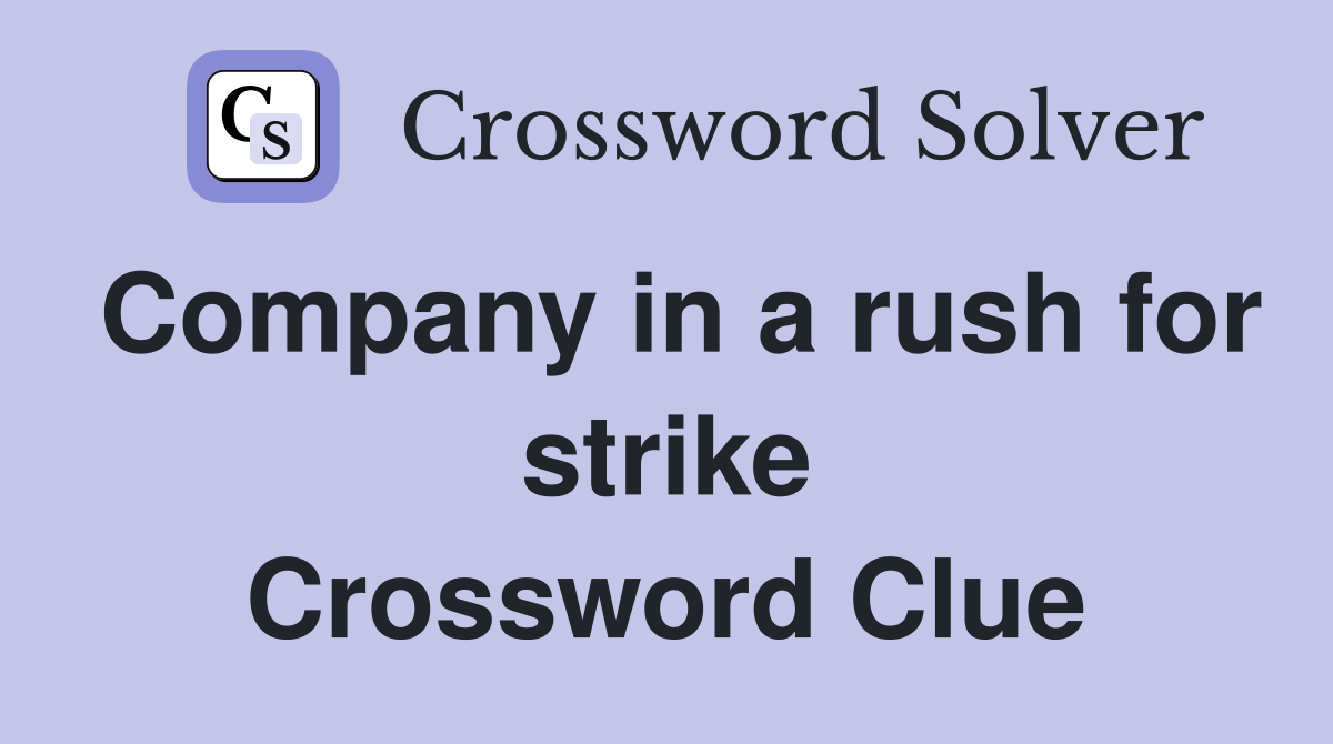 Company in a rush for strike Crossword Clue