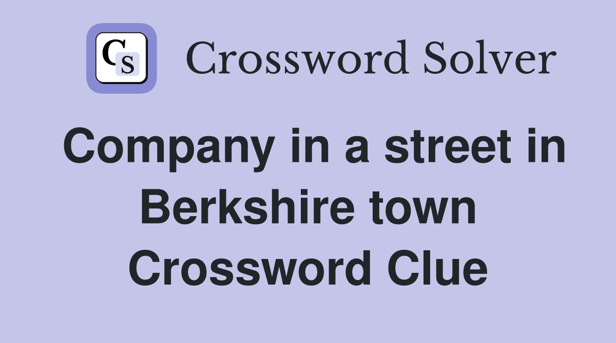 Company in a street in Berkshire town Crossword Clue