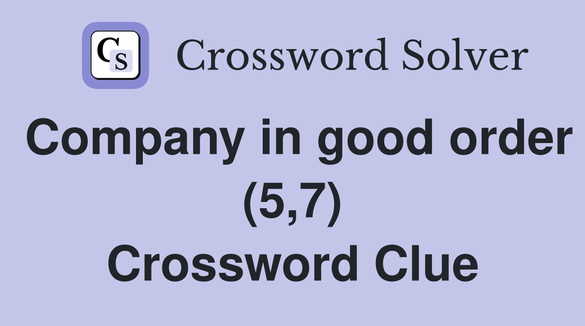 Company in good order (5,7) Crossword Clue