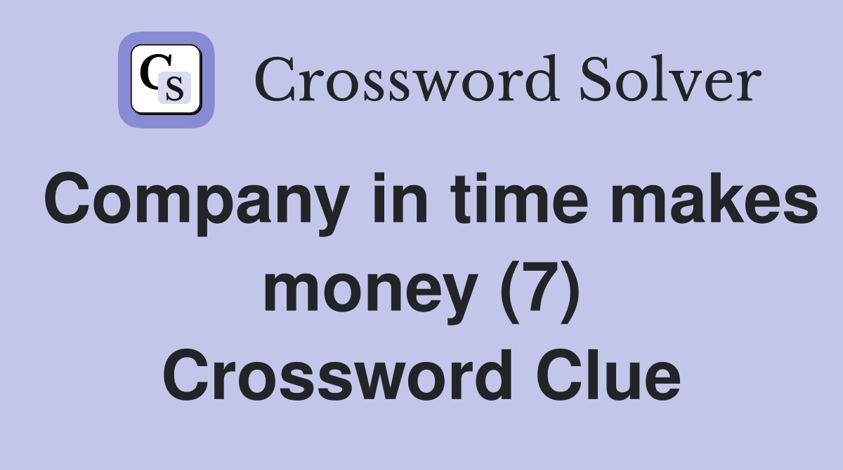 Company in time makes money (7) Crossword Clue