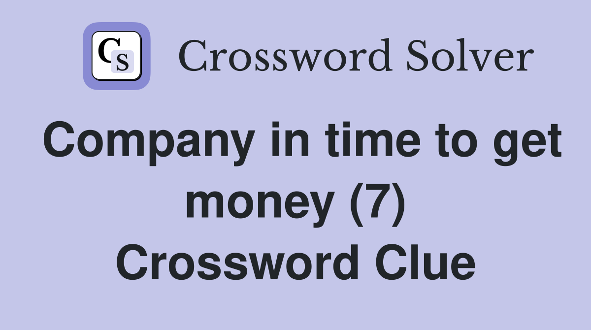 Company in time to get money (7) Crossword Clue