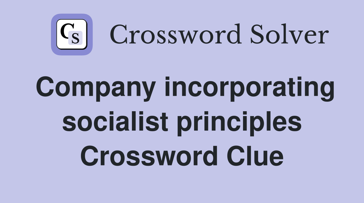 Company incorporating socialist principles Crossword Clue