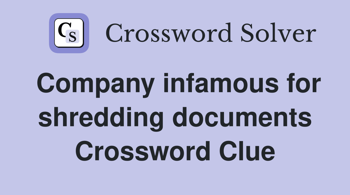 Company infamous for shredding documents Crossword Clue