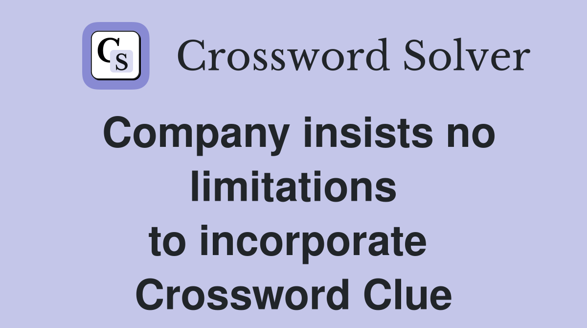 Company insists no limitations to incorporate  Crossword Clue
