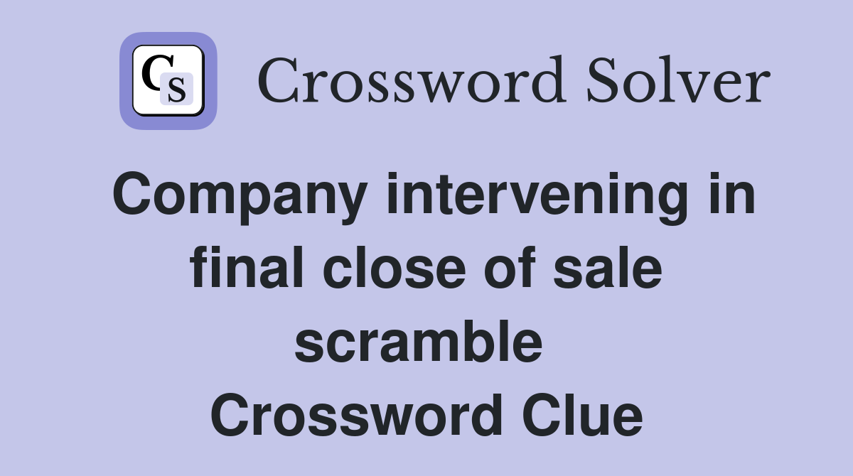 Company intervening in final close of sale scramble  Crossword Clue