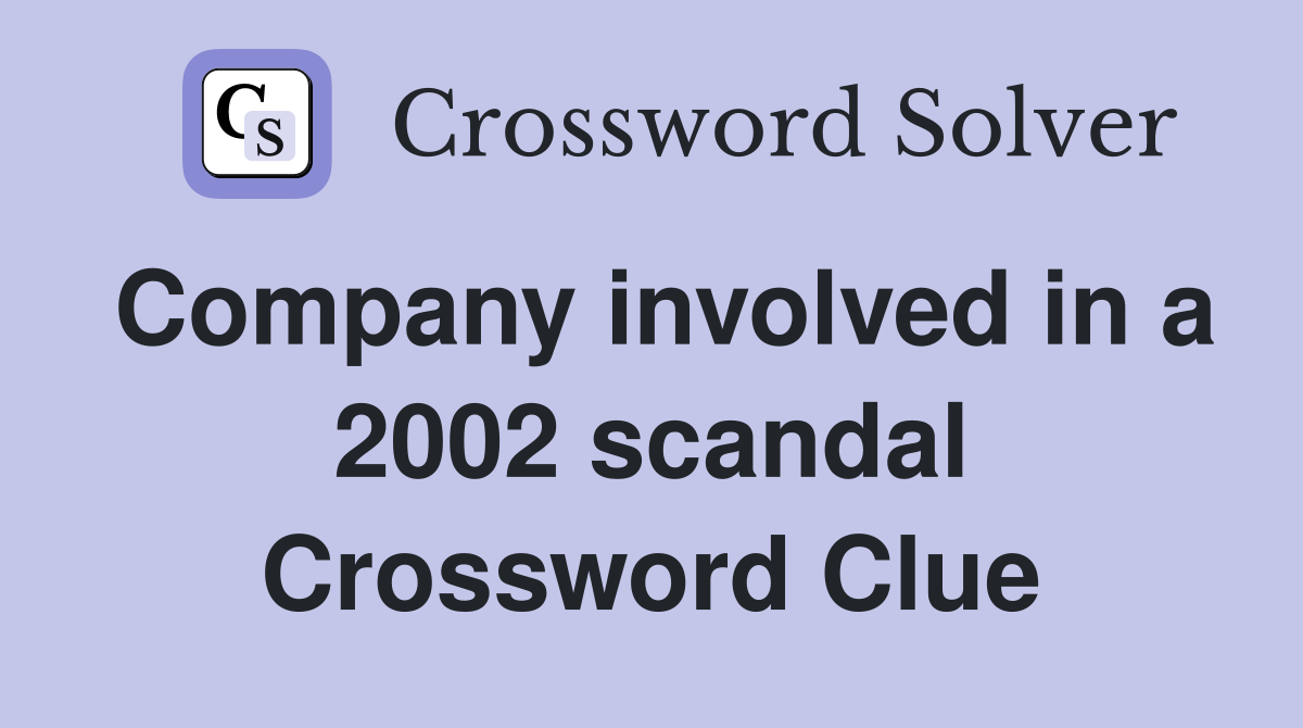 Company involved in a 2002 scandal Crossword Clue