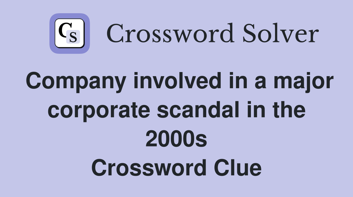 Company involved in a major corporate scandal in the 2000s Crossword Clue