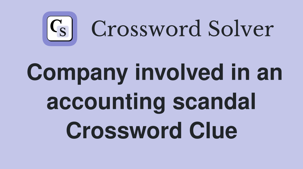 Company involved in an accounting scandal Crossword Clue