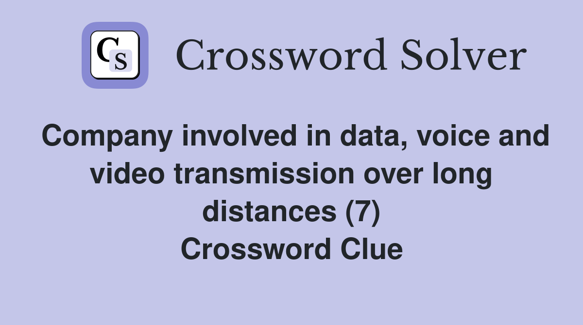 Company involved in data, voice and video transmission over long distances (7) Crossword Clue