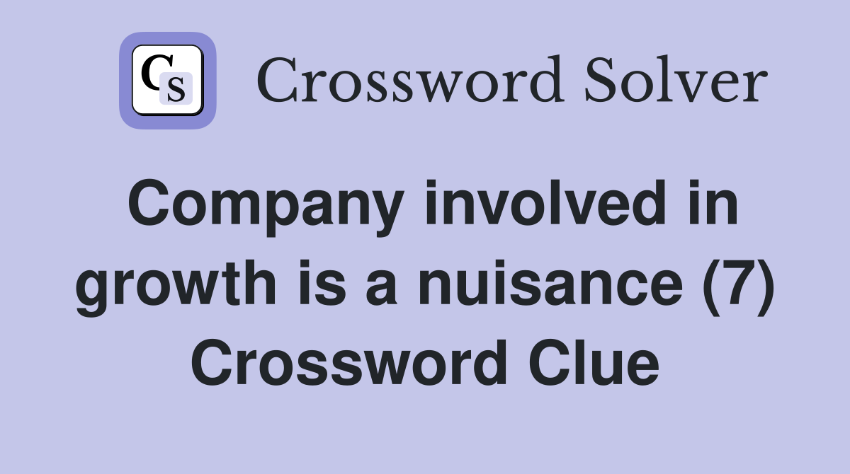 Company involved in growth is a nuisance (7) Crossword Clue