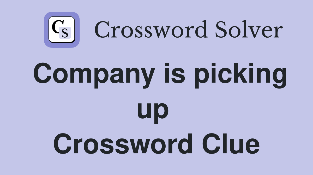 Company is picking up  Crossword Clue