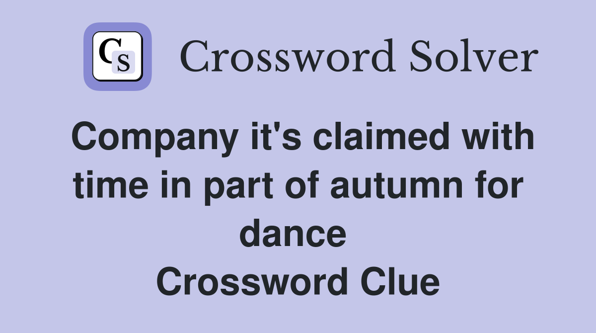 Company it's claimed with time in part of autumn for dance  Crossword Clue