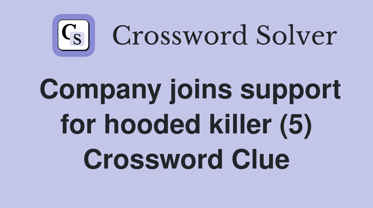 Company joins support for hooded killer (5) Crossword Clue
