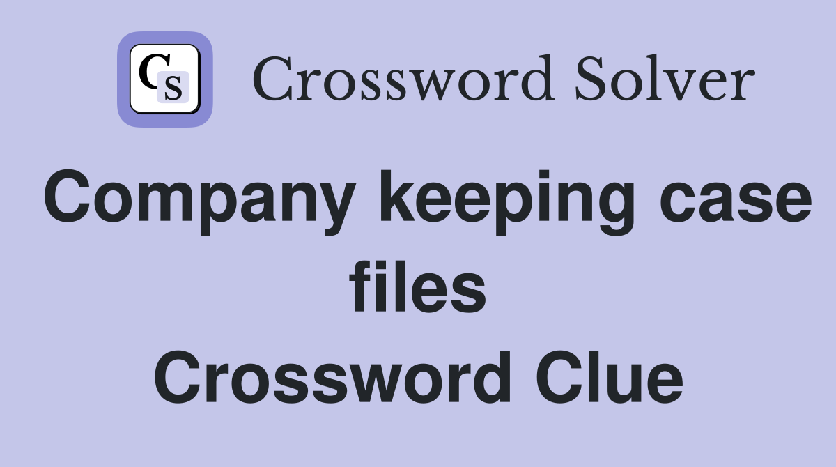 Company keeping case files Crossword Clue