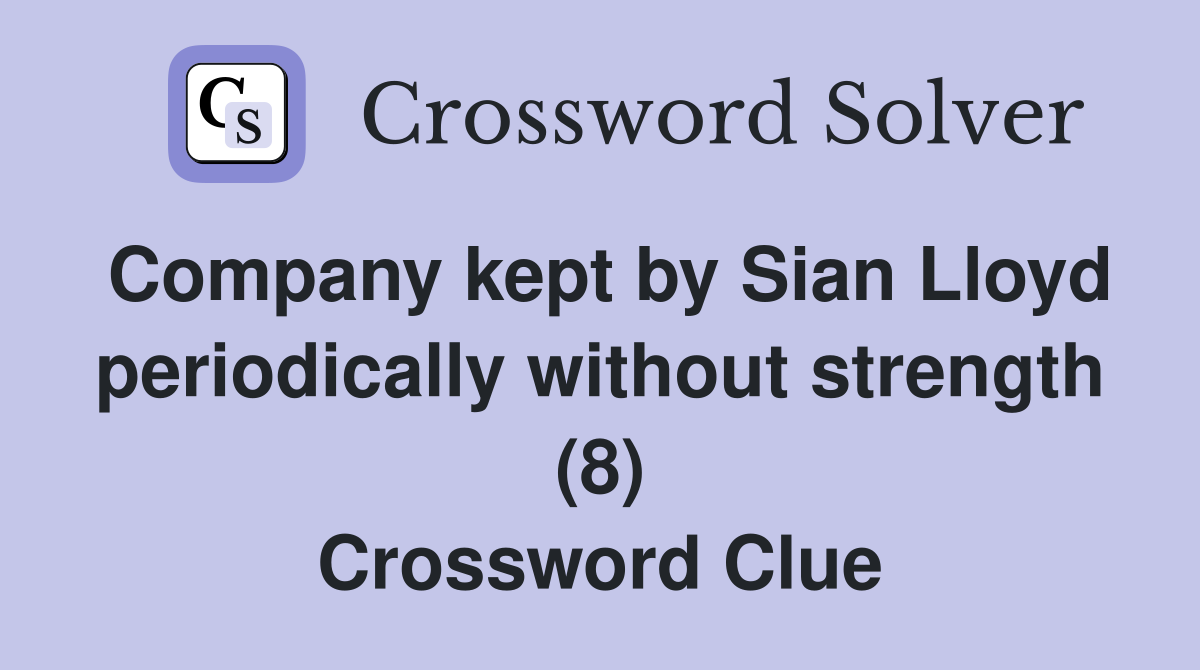 Company kept by Sian Lloyd periodically without strength (8) Crossword Clue