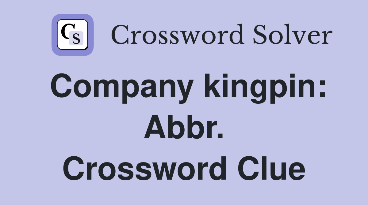 Company kingpin: Abbr. Crossword Clue