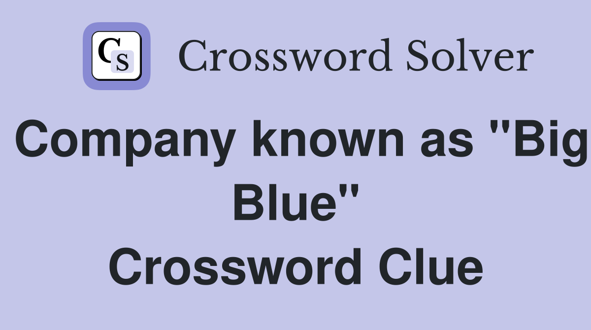 Company known as "Big Blue" Crossword Clue