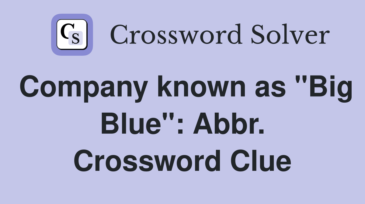 Company known as "Big Blue": Abbr. Crossword Clue