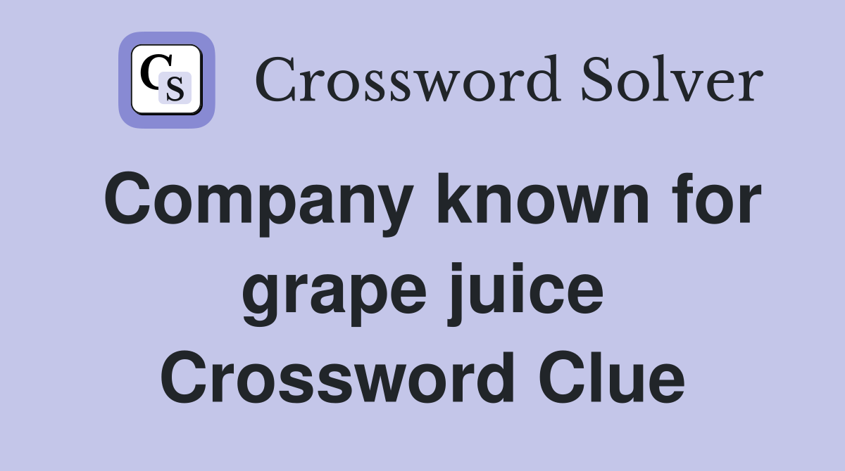 Company known for grape juice Crossword Clue