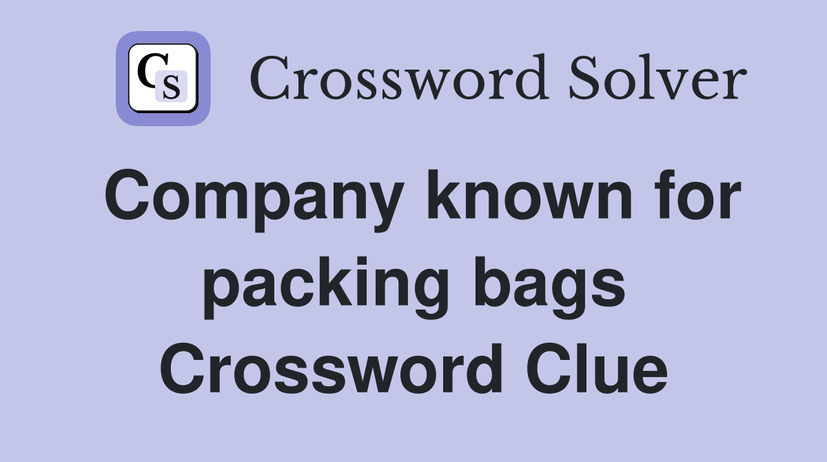 Company known for packing bags Crossword Clue