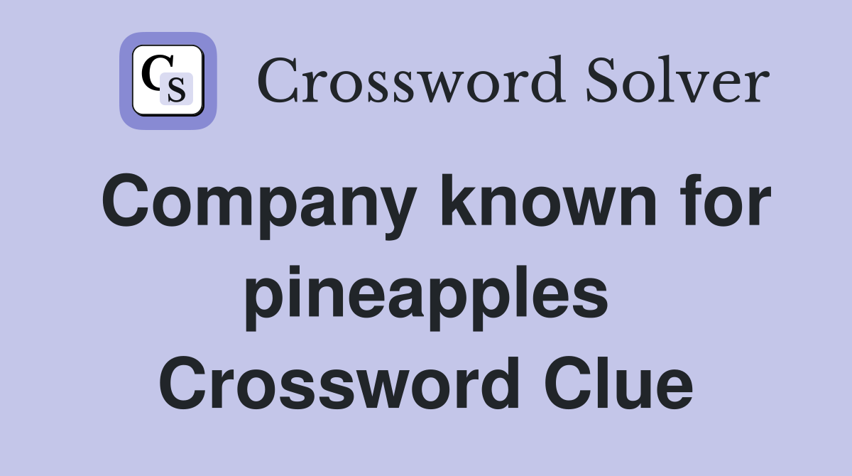 Company known for pineapples Crossword Clue