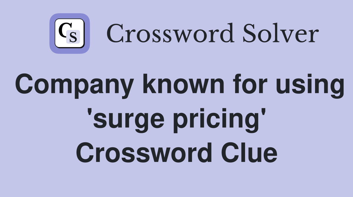 Company known for using 'surge pricing' Crossword Clue