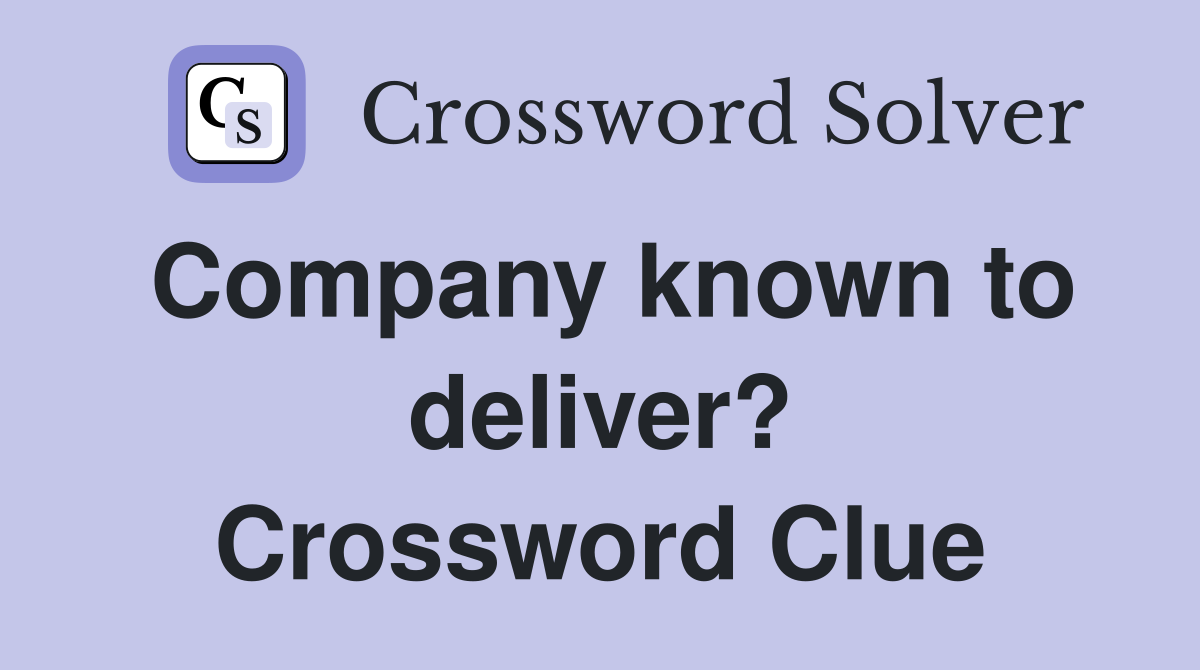 Company known to deliver? Crossword Clue
