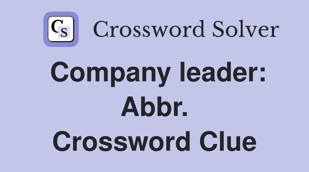 Company leader: Abbr. Crossword Clue