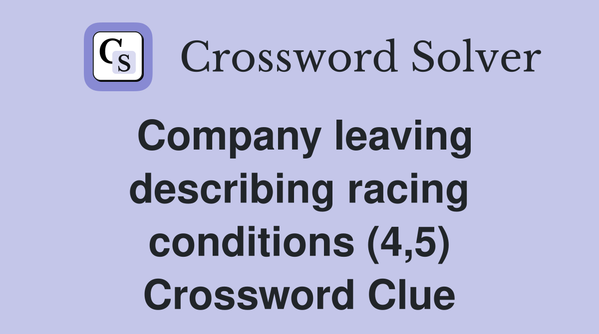 Company leaving describing racing conditions (4,5) Crossword Clue